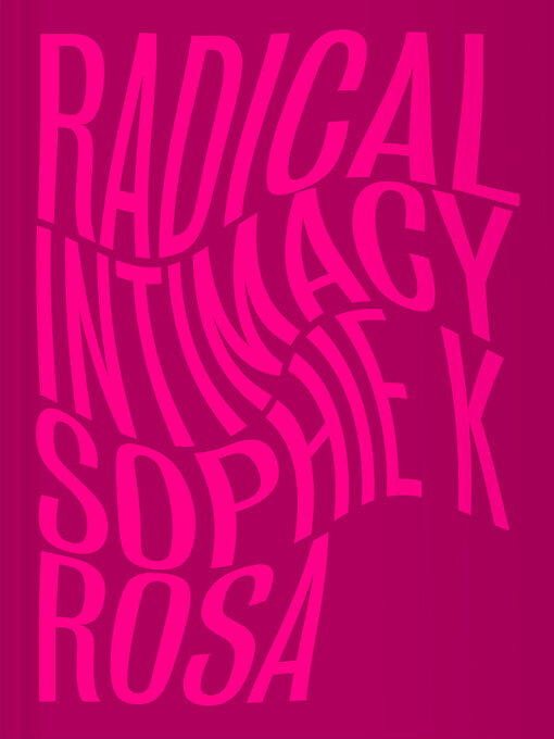 Title details for Radical Intimacy by Sophie K Rosa - Available